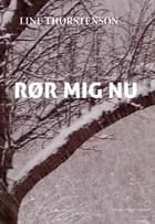 Rør mig nu