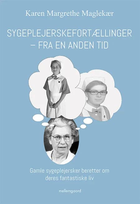 Sygeplejerskefortællinger fra en anden tid af Karen Margrethe Maglekær