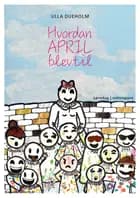 Hvordan april blev til af Ulla Dueholm