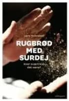RUGBRØD MED SURDEJ - HVOR SVÆRT KAN DET VÆRE? af Lars Holmsted