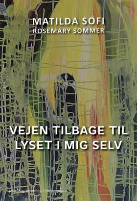 Vejen tilbage til lyset i mig selv af Matilda Sofi Rosemary Sommer