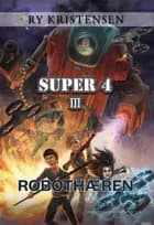 Super 4 – Robothæren af Ry Kristensen