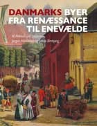 Danmarks byer fra renæssance til enevælde af Mikkel Leth Jespersen og Jørgen Mikkelsen