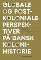 Globale og postkoloniale perspektiver på dansk kolonihistorie af Søren Rud og Søren Ivarsson