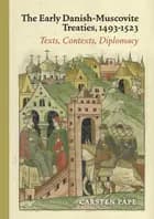 The Early Danish-Muscovite Treaties, 1493-1523 af Carsten Pape