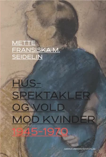 Husspektakler og vold mod kvinder 1945-1970 af Mette Fransiska M. Seidelin