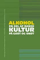 Alkohol - en del af dansk kultur på godt og ondt af Kristine Rømer Thomsen, Bagga Bjerge og Lotte Vallentin-Holbech og Kim Bloomfield