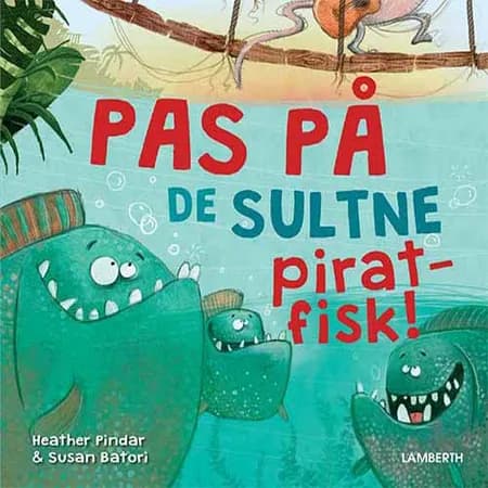 Pas på de sultne piratfisk! af Heather Pindar