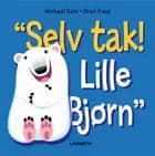 Selv tak! Lille Bjørn af Michael Dahl