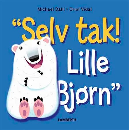 Selv tak! Lille Bjørn af Michael Dahl