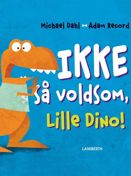 Ikke så voldsom, Lille Dino! af Michael Dahl
