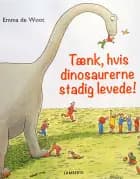 Tænk, hvis dinosaurerne stadig levede!