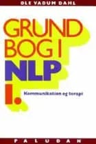 Grundbog i NLP kommunikation og terapi Personlighedens sprog af Ole Vadum Dahl
