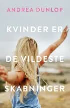 Kvinder er de vildeste skabninger af Andrea Dunlop