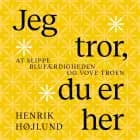 Jeg tror, du er her af Henrik Højlund