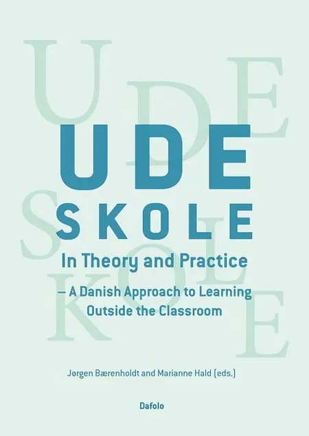 Udeskole - In Theory and Pratice af Jørgen Bærenholdt and Marianne Hald