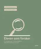 Eleven som forsker af Micki Sonne Kaa Sunesen og Martin Brøchner-Nielsen