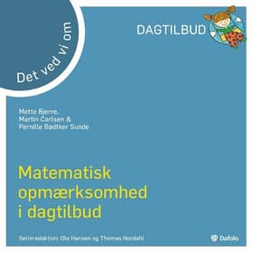 Det ved vi om - matematisk opmærksomhed i dagtilbud? af Mette Bjerre. Martin Carlsen