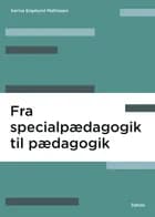Fra specialpædagogik til pædagogik af Karina Engelund Mathiasen