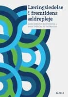 Læringsledelse i fremtidens ældrepleje af Anne-Birgitte Rohwedder og Anja Overgaard Thomassen