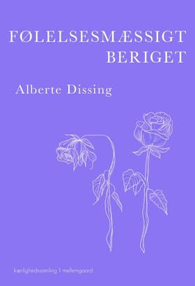 Følelsesmæssigt beriget - Ord, erindringer og små fortællinger om kærlighed af Alberte Dissing
