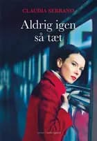 Aldrig igen så tæt af Claudia Serrano