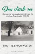 DEN STØRSTE ROS - Barndoms- og ungdomserindringer fra Undløse Præstegård 1955-74