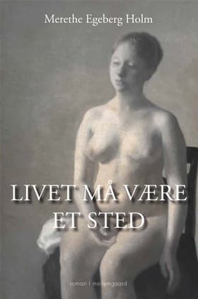 Livet må være et sted af Merethe Egeberg Holm