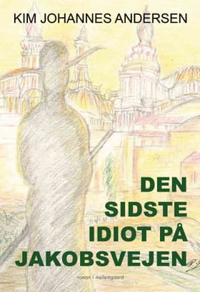 Den sidste idiot på Jakobsvejen af C. Sørensen