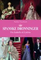 Spanske dronninger - Fra Isabella til Letizia af Nellie Vierhout