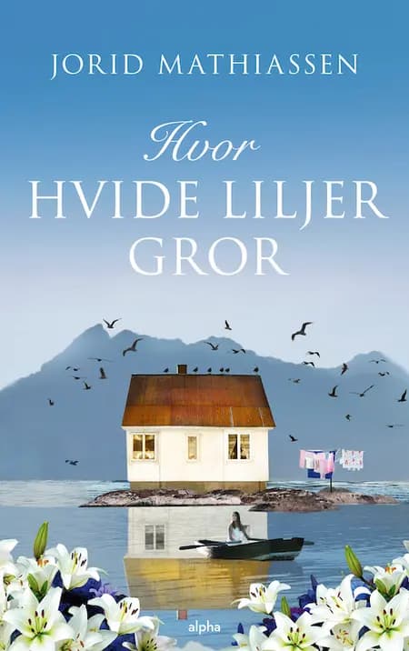 Hvor hvide liljer gror af Jorid Mathiassen