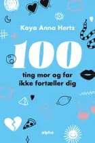 100 ting mor og far ikke fortæller dig af Kaya Anna Hertz