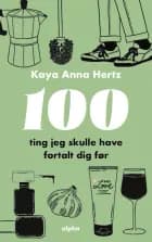 100 ting jeg skulle have fortalt dig før af Kaya Anna Hertz