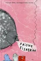 Friske fiskerim af Erik Trigger Olesen, Lilian Brøgger og Kamila Slocinska