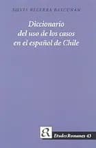 Diccionario del uso de los casos en el español de Chile