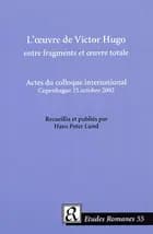 L´oeuvre de Victor Hugo entre fragments et oeuvre totale