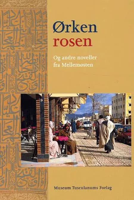 Ørkenrosen og andre noveller fra Mellemøsten 