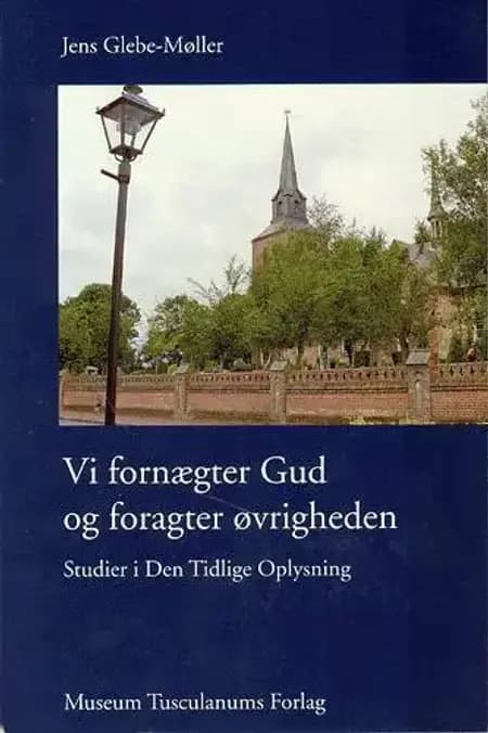 Vi fornægter Gud og foragter øvrigheden af Jens Glebe-Møller