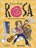 Livet ifølge Rosa - dig og mig og hele verden af Måns Gahrton