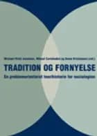 Tradition og fornyelse - en problemorienteret teorihistorie for sociologien