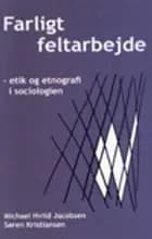 Farligt feltarbejde - etik og etnografi i sociologien