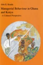 Managerial behaviour in Ghana and Kenya : a cultural perspective af John E. Kuada
