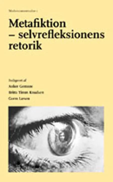 Metafiktion - selvrefleksionens retorik i moderne litteratur, teater, film og sprog af Gorm Larsen