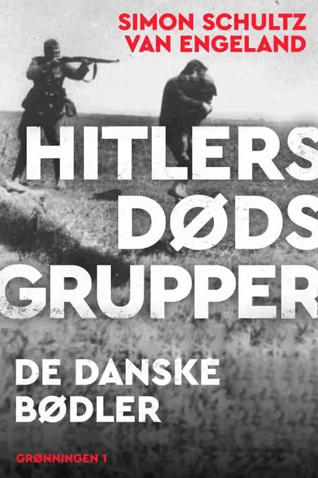 Hitlers dødsgrupper af Simon Schultz van Engeland
