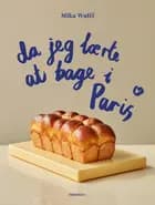 Da jeg lærte at bage i Paris af Mika Wulff