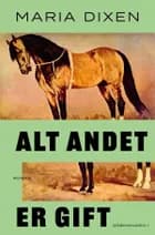 Alt andet er gift af Maria Dixen