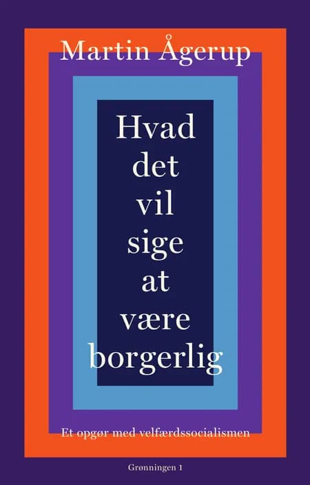 Hvad det vil sige at være borgerlig af Martin Ågerup