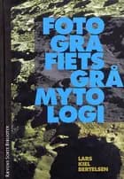 Fotografiets grå mytologi af Lars Kiel Bertelsen