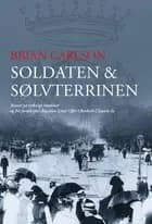 Soldaten & Sølvterrinen af Brian Carlson
