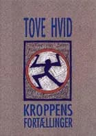 Kroppens fortællinger af Tove Hvid
